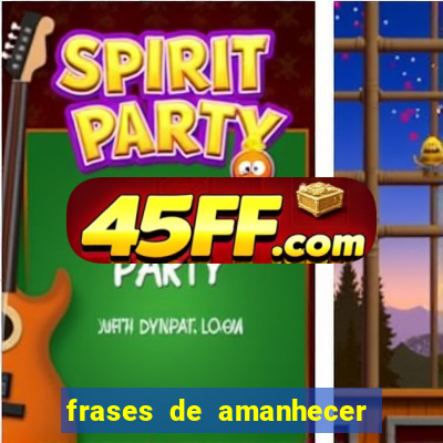 frases de amanhecer com deus